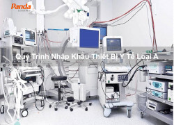 Quy Trình Nhập Khẩu Thiết Bị Y Tế Loại A